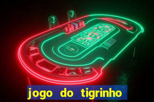 jogo do tigrinho vale a pena