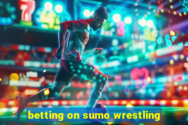 betting on sumo wrestling