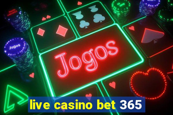 live casino bet 365