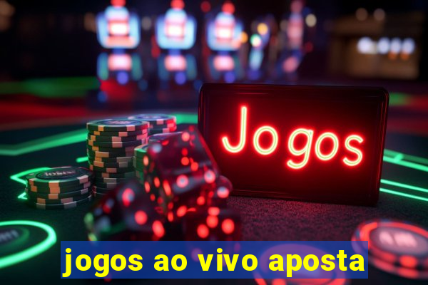 jogos ao vivo aposta