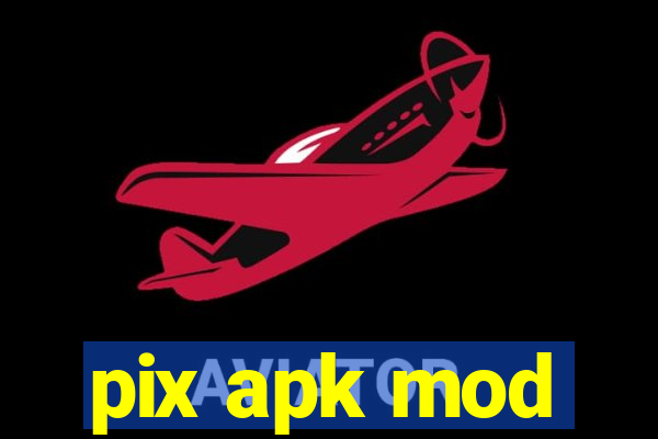 pix apk mod