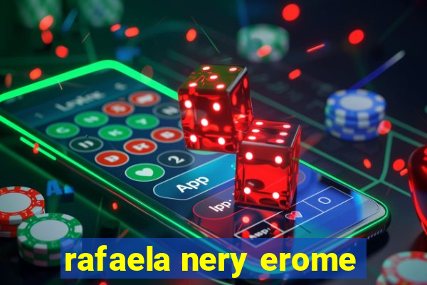 rafaela nery erome