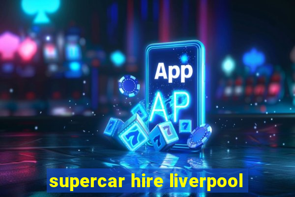 supercar hire liverpool