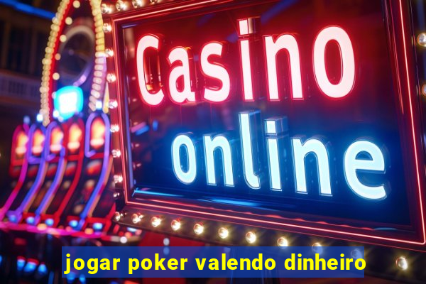 jogar poker valendo dinheiro