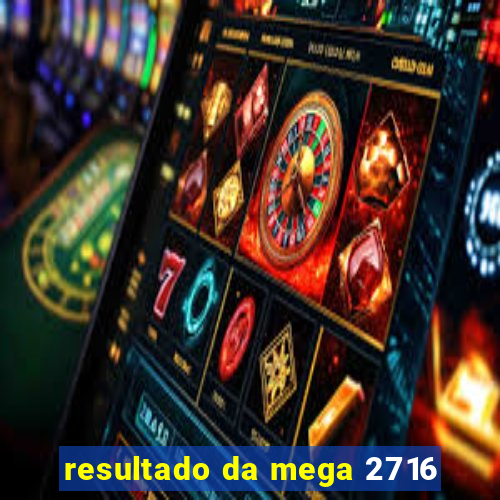 resultado da mega 2716