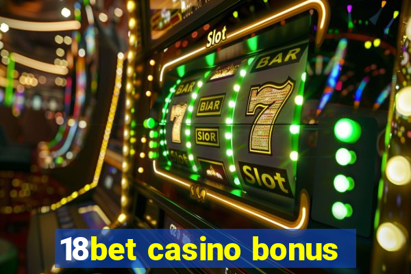 18bet casino bonus