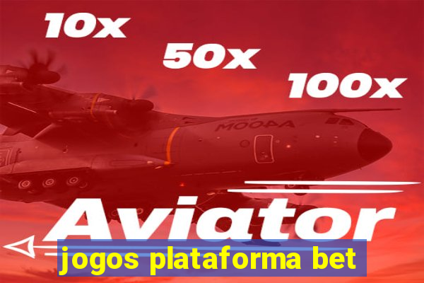 jogos plataforma bet