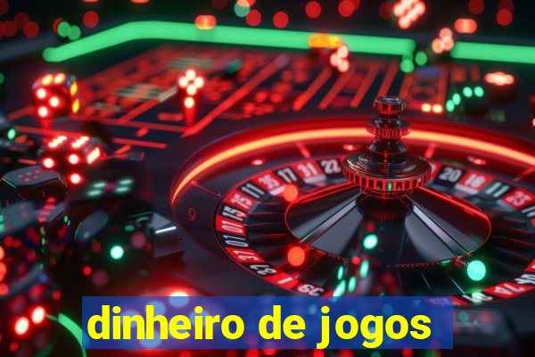 dinheiro de jogos