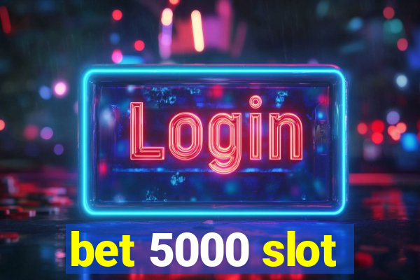 bet 5000 slot