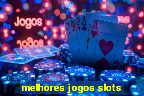 melhores jogos slots