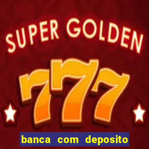 banca com deposito minimo 1 real