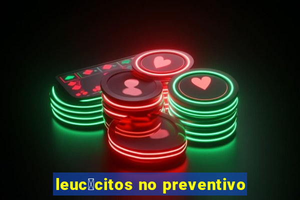 leuc贸citos no preventivo