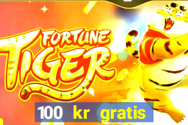 100 kr gratis casino uten innskudd