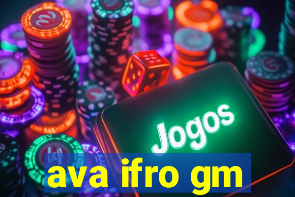 ava ifro gm