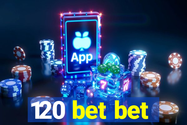 120 bet bet