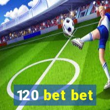 120 bet bet