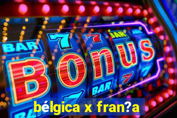 bélgica x fran?a