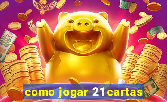 como jogar 21 cartas