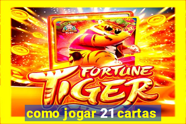 como jogar 21 cartas