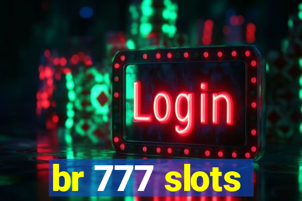 br 777 slots