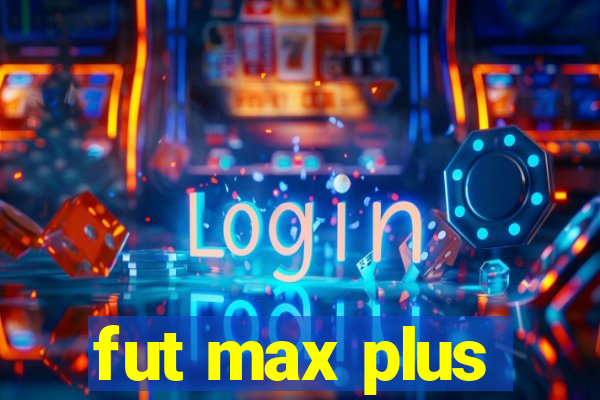 fut max plus