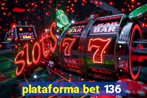 plataforma bet 136