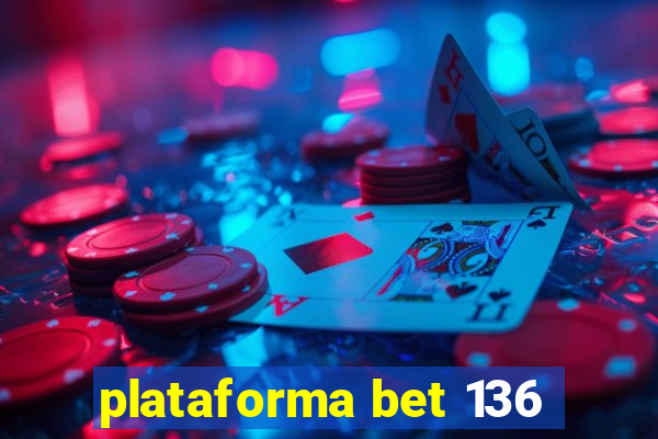 plataforma bet 136