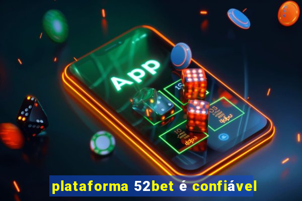 plataforma 52bet é confiável