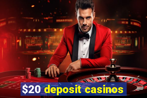 $20 deposit casinos