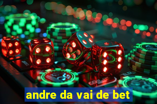 andre da vai de bet