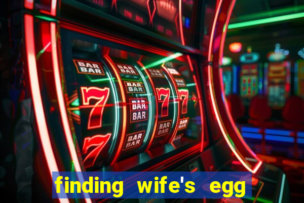 finding wife's egg money 3