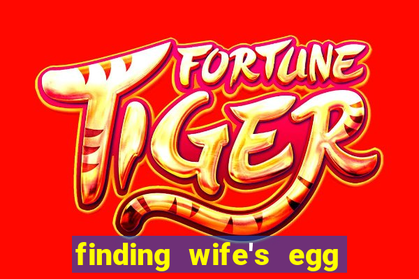 finding wife's egg money 3