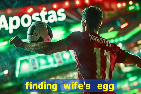 finding wife's egg money 3