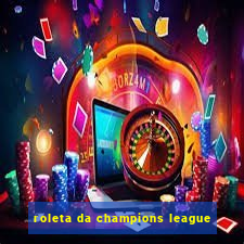 roleta da champions league