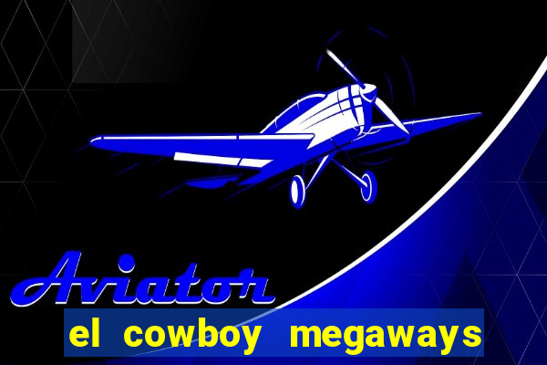 el cowboy megaways slot online