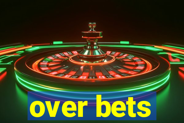 over bets