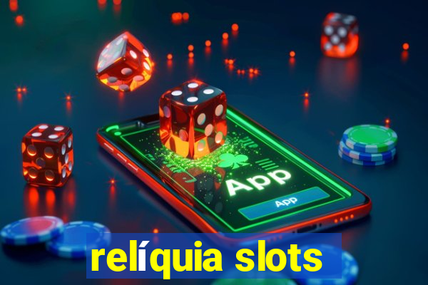 relíquia slots