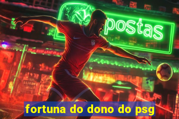 fortuna do dono do psg