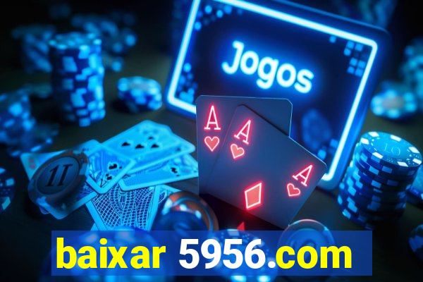 baixar 5956.com