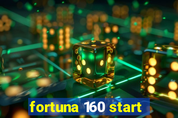 fortuna 160 start