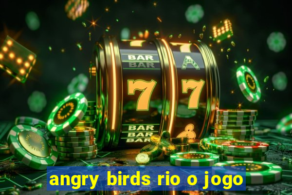 angry birds rio o jogo