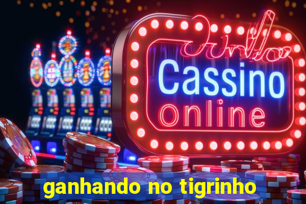 ganhando no tigrinho