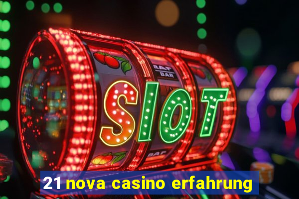 21 nova casino erfahrung