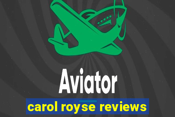 carol royse reviews