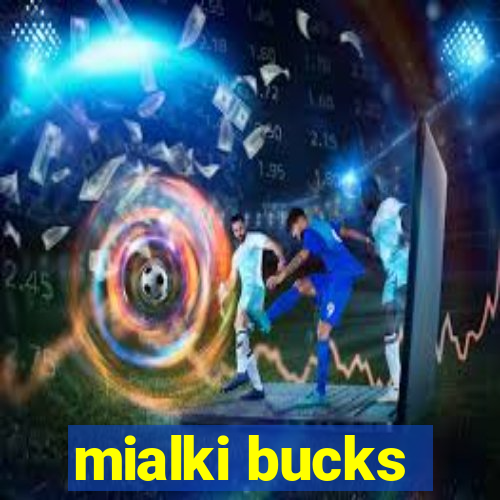 mialki bucks