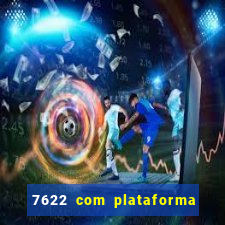 7622 com plataforma de jogos