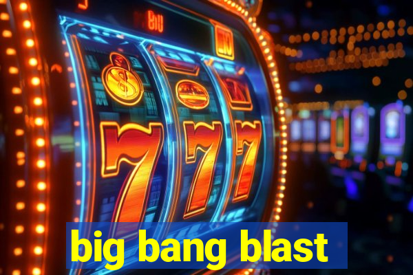 big bang blast