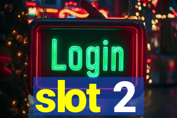 slot 2