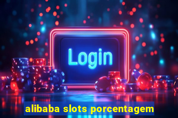 alibaba slots porcentagem