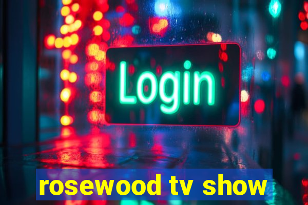 rosewood tv show